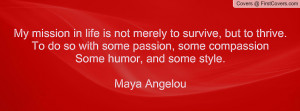 My mission in life is not merely to survive, but to thrive. To do so ...
