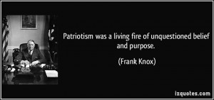 Patriotism was a living fire of unquestioned belief and purpose ...