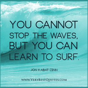 ... thinking quotes, You cannot stop the waves, but you can learn to surf