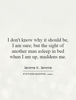 ... am-sure-but-the-sight-of-another-man-asleep-in-bed-when-i-am-up-quote