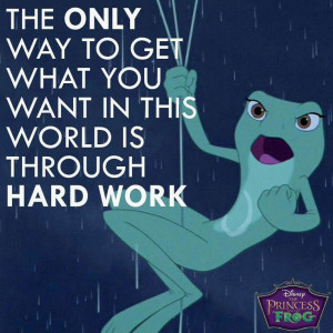 & The Frog: Work Hard, True Quotes, Disney Quotes, Disney Cartoon ...