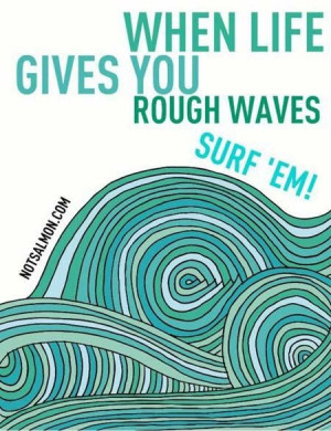 When life give you rough waves surfem quote