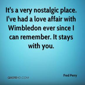 fred perry quote its a very nostalgic place ive had a love affair jpg