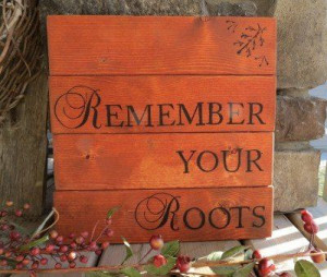 remember your roots-gardening