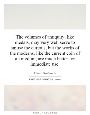 The volumes of antiquity, like medals, may very well serve to amuse ...