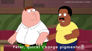 Peter, quick! Change pigments! - Cleveland Brown, Family Guy