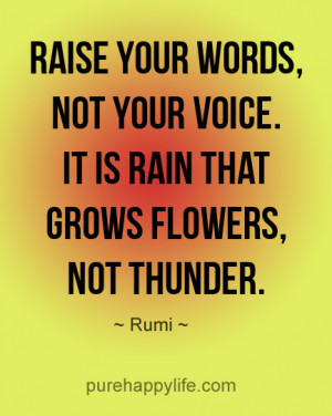 Motivational Quote: Raise your words, not your voice. It is rain that ...