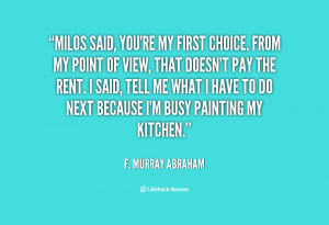 quote-F.-Murray-Abraham-milos-said-youre-my-first-choice-from-7197.png