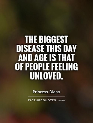 ... this day and age is that of people feeling unloved. Picture Quotes