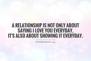 is not only about saying I love you everyday, it's also about showing ...