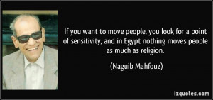 ... in Egypt nothing moves people as much as religion. - Naguib Mahfouz