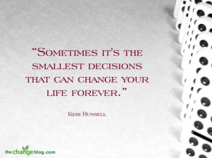 Sometimes it’s the smallest decisions that can change your life ...