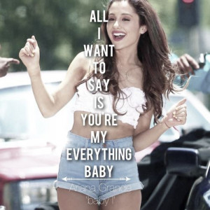 All i want to say is you're my everything baby!