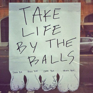 Take Life By The Balls... [Pic]