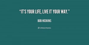 It's your life, live it your way.”