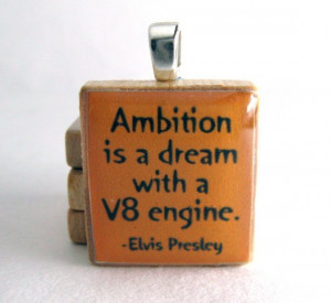 Elvis Presley quote - Ambition is a dream with a V8 engine - orange ...