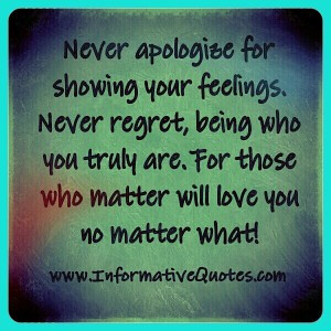 Never apologize for showing your feelings