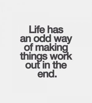 Life has an odd way of making things work out in the end