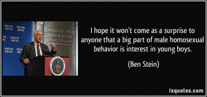 ... of male homosexual behavior is interest in young boys. - Ben Stein
