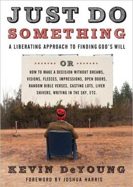 Just Do Something: A Liberating Approach to Finding God's Will, or ...