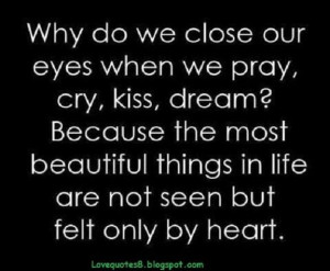 ... things in life are not seen but felt only by heart love quote