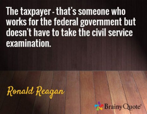 ... doesn't have to take the civil service examination. / Ronald Reagan