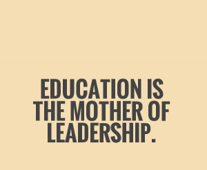 education-is-the-mother-of-leadership-quote