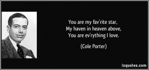 You are my fav'rite star, My haven in heaven above, You are ev'rything ...