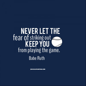 never let the fear of striking out