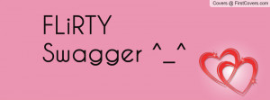 FLiRTY Swagger ^_ Profile Facebook Covers