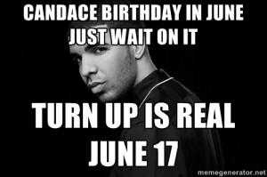 Drake quotes - Candace Birthday In June Just Wait On It Turn Up Is ...