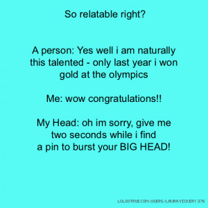 So relatable right? A person: Yes well i am naturally this talented ...