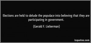 Elections are held to delude the populace into believing that they are ...