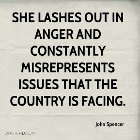 She lashes out in anger and constantly misrepresents issues that the ...
