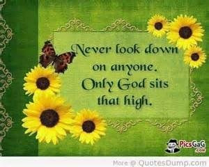 Never look down on anyone.....