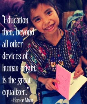The great equalizer... #education #Guatemala #quotes