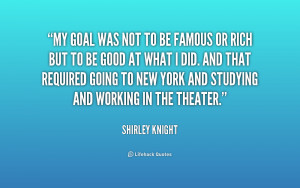 quote-Shirley-Knight-my-goal-was-not-to-be-famous-191478.png