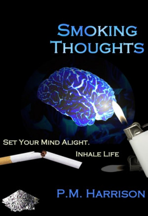 Smoking Thougts, Set Your Mind Alight, Inhale Life ” - P.M. Harrison ...