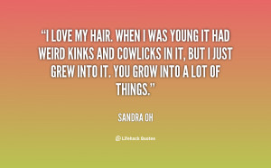 quote-Sandra-Oh-i-love-my-hair-when-i-was-28222.png