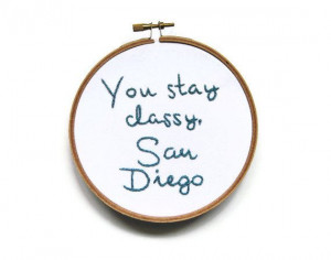 Hand Embroidered Hoop Art - You Stay Classy : Will Ferrell Movie Quote ...