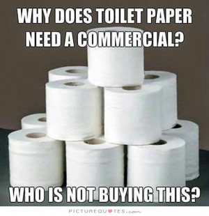 ... paper need a commercial? Who is not buying this? Picture Quote #1
