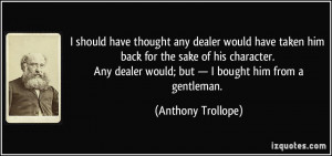 should have thought any dealer would have taken him back for the ...