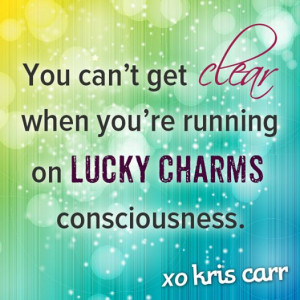 ... Lucky Charms consciousness. -Kris Carr Quote #quotes #health #wellness