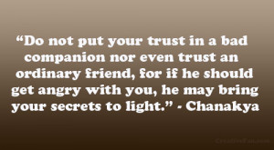 ... friend, for if he should get angry with you, he may bring your secrets