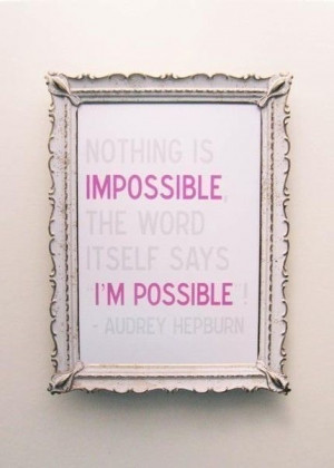 Nothing Is Impossible- I (heart) All things Audrey :-) Love this ...