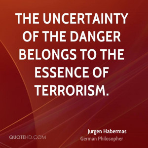 The uncertainty of the danger belongs to the essence of terrorism.