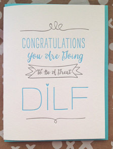 New Dad Card, New Baby Card. You're going to make a great DILF! Daddy ...