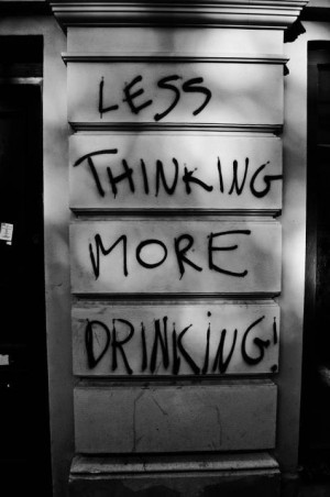 Less Thinking More Drinking!