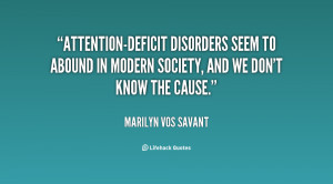 Attention-deficit disorders seem to abound in modern society, and we ...
