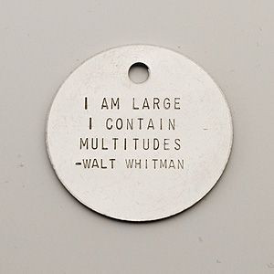 ... am large, I contain multitudes.